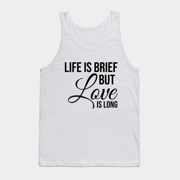 Life is brief but love is LONG Tank Top by potatonamotivation